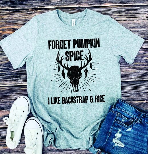 Forget Pumpkin Spice I like Backstrap & Rice  Graphic Tee