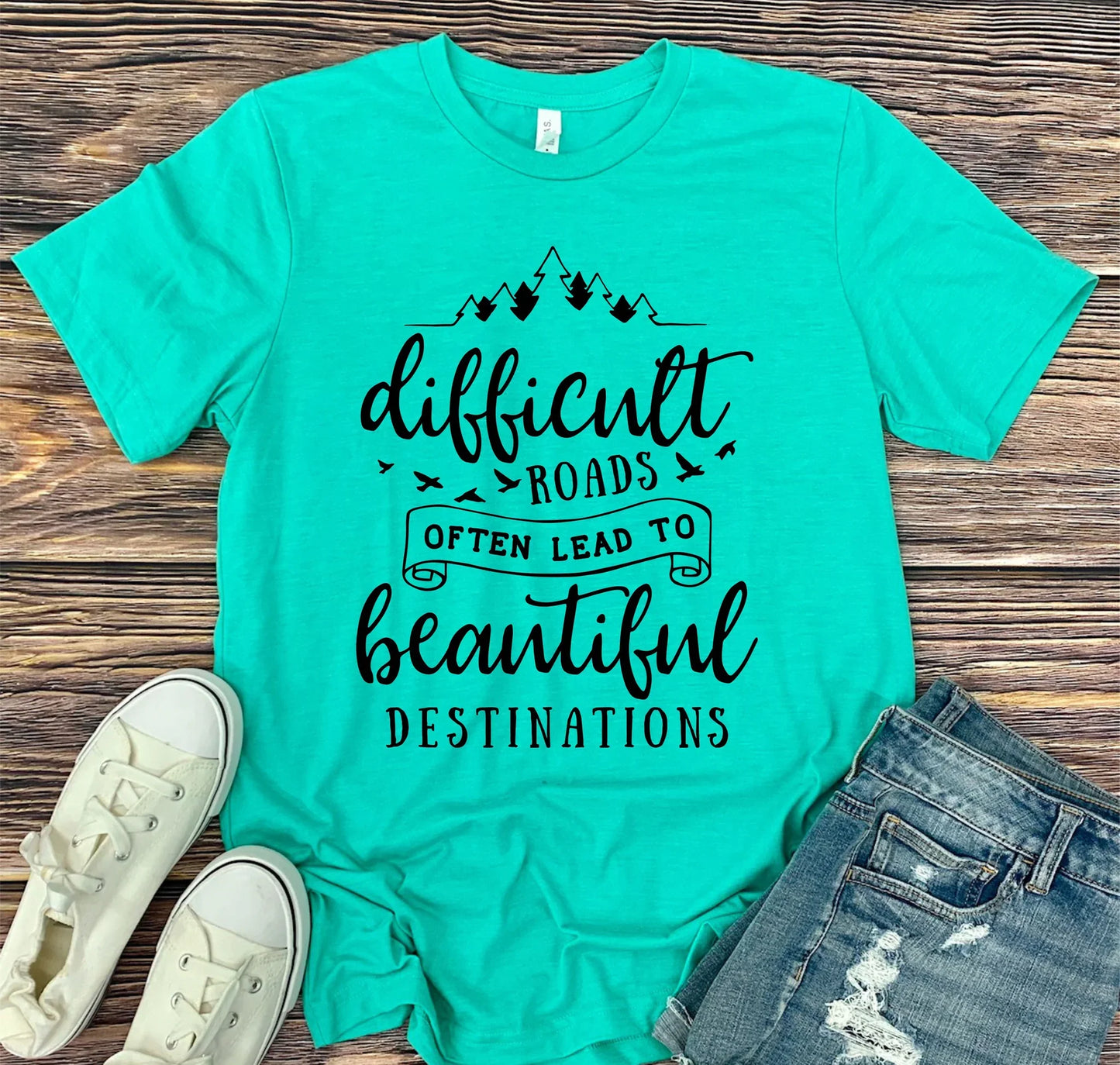 Difficult Roads Beautiful Destinations Graphic Tee