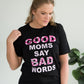 Good Moms Say Bad Words Graphic Tee