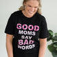 Good Moms Say Bad Words Graphic Tee