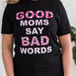 Good Moms Say Bad Words Graphic Tee