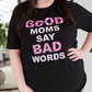 Good Moms Say Bad Words Graphic Tee