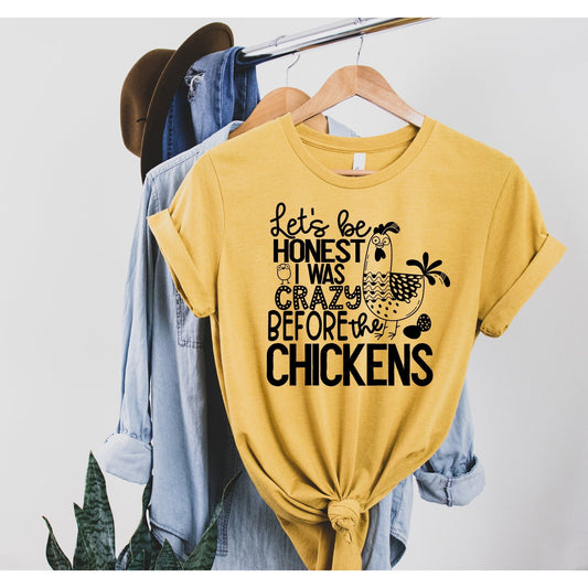 Let's be honest I was crazy before the chickens Graphic Tee