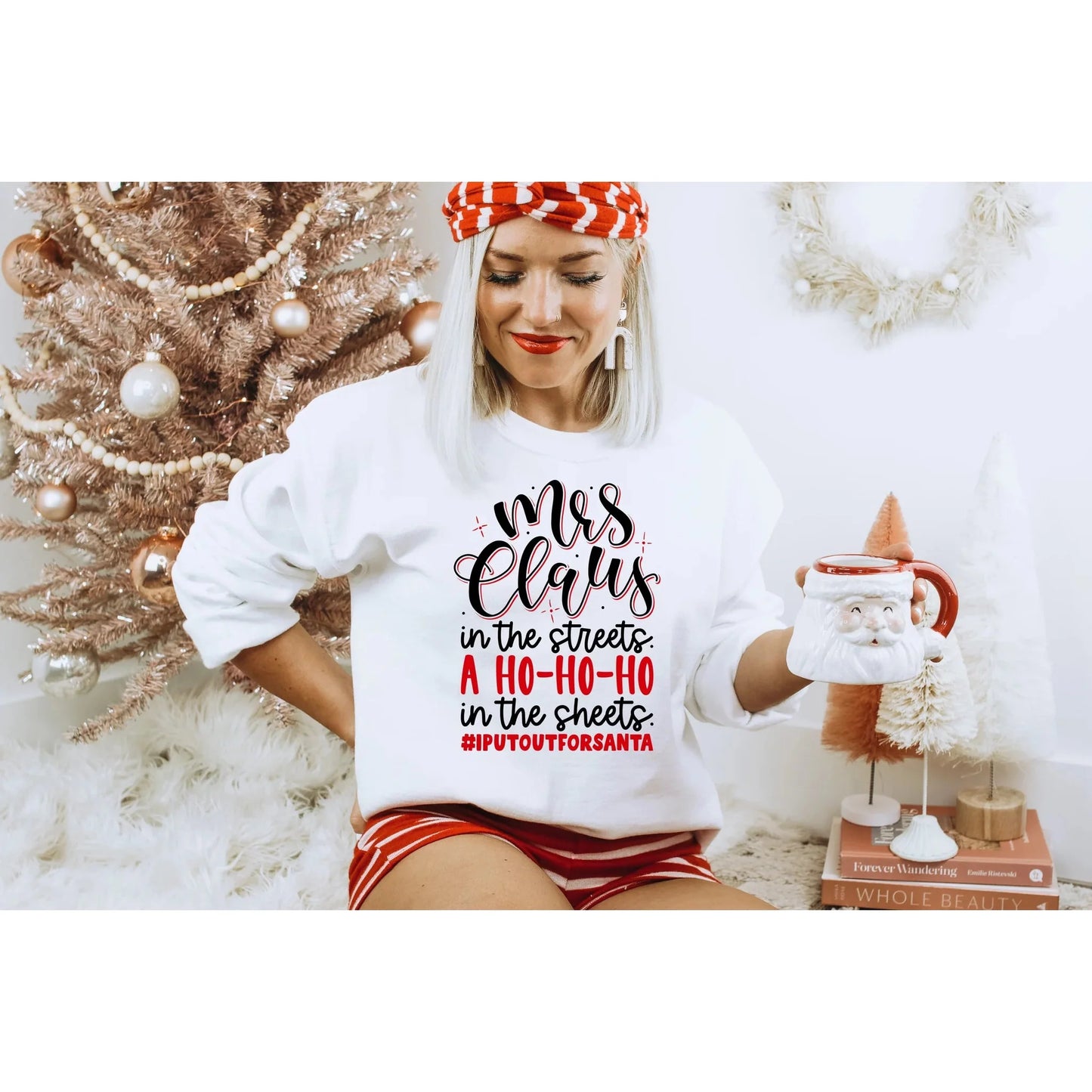 Mrs. Claus in the streets a ho- ho- ho in the sheets Sweatshirt