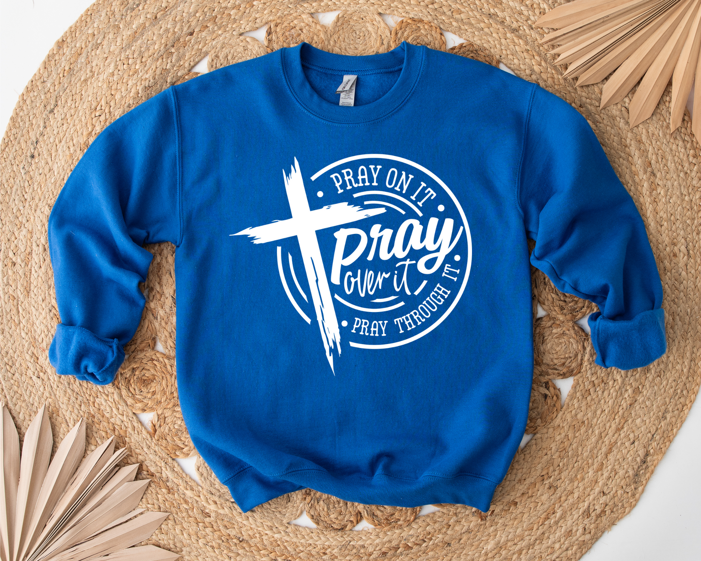 Pray over it  Sweatshirt