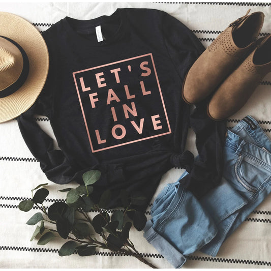 Lets fall in love  long sleeve tee